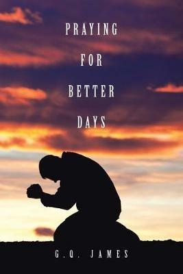Praying for Better Days - G Q James - cover