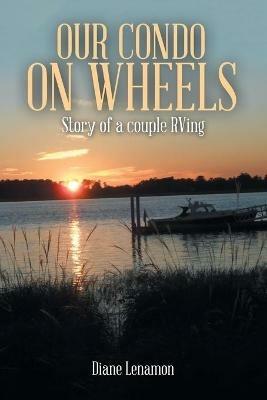 Our Condo on Wheels: Story of a Couple Rving - Diane Lenamon - cover