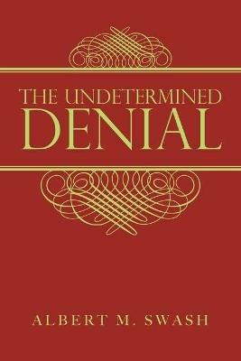 The Undetermined Denial - Albert M Swash - cover