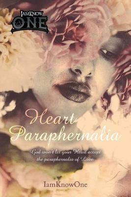 Heart Paraphernalia: God Won't Let Your Heart Accept the Paraphernalia of Love - Iamknowone - cover