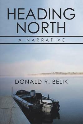 Heading North: A Narrative - Donald R Belik - cover