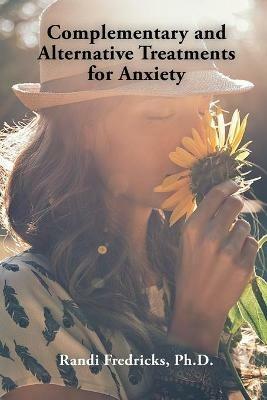 Complementary and Alternative Treatments for Anxiety - Randi Fredricks - cover