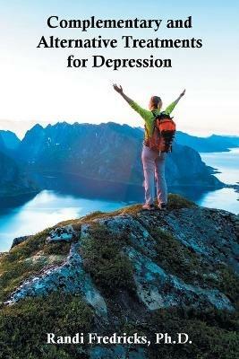 Complementary and Alternative Treatments for Depression - Randi Fredricks - cover