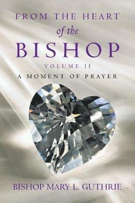From the Heart of the Bishop Volume Ii: A Moment of Prayer - Bishop Mary L Guthrie - cover