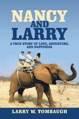 Nancy and Larry: A True Story of Love, Adventure, and Happiness - Larry W Tombaugh - cover