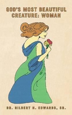 God's Most Beautiful Creature: Woman - Gilbert H Edwards - cover