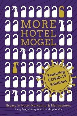 More Hotel Mogel: Essays in Hotel Marketing & Management - Larry Mogelonsky,Adam Mogelonsky - cover