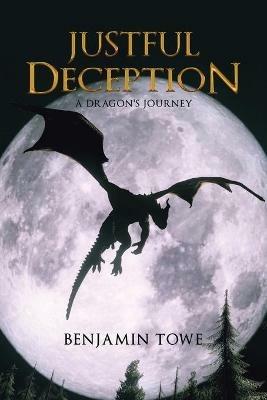 Justful Deception: A Dragon's Journey - Benjamin Towe - cover