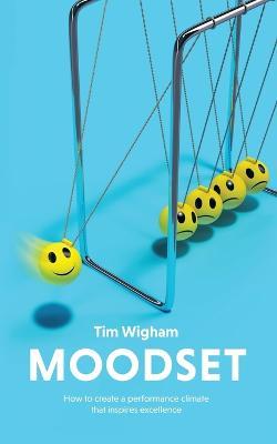 Moodset: How to Create a Performance Climate That Inspires Excellence - Tim Wigham - cover