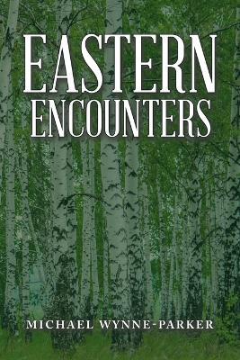 Eastern Encounters - Michael Wynne-Parker - cover