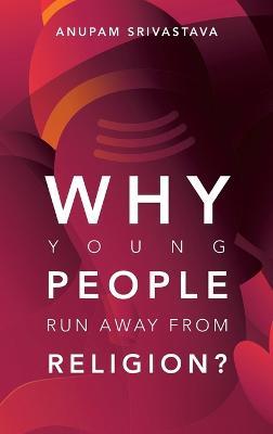 Why Young People Run Away from Religion? - Anupam Srivastava - cover
