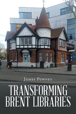 Transforming Brent Libraries - James Powney - cover