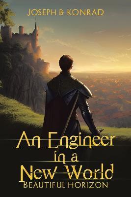 An Engineer in a New World: Beautiful Horizon - Joseph B Konrad - cover