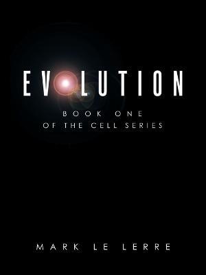 Evolution: Book One of the Cell Series - Mark Le Lerre - cover