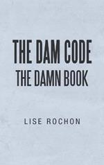 The Dam Code: The Damn Book