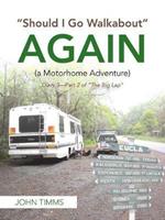 Should I Go Walkabout Again (A Motorhome Adventure): Diary 3-Part 2 of The Big Lap