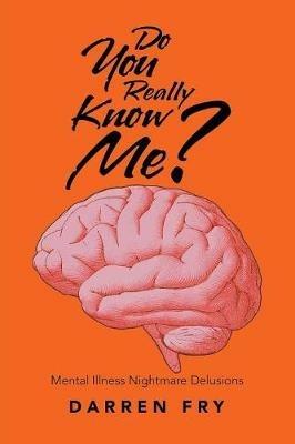 Do You Really Know Me?: Mental Illness Nightmare Delusions - Darren Fry - cover
