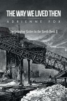 The Way We Lived Then: The Swinging Sixties in the North Book Ii - Adrienne Fox - cover