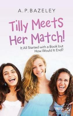 Tilly Meets Her Match!: It All Started with a Book But How Would It End? - A P Bazeley - cover