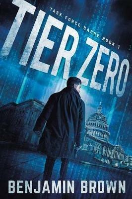 Tier Zero: Task Force Sabre Book 1 - Benjamin Brown - cover