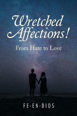 Wretched Affections!: From Hate to Love - Fe-En-Dios - cover