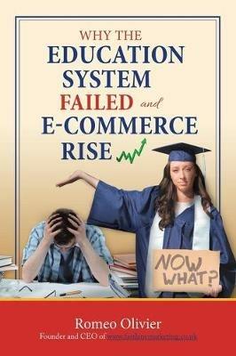 Why the Education System Failed and E-Commerce Rise - Romeo Olivier - cover