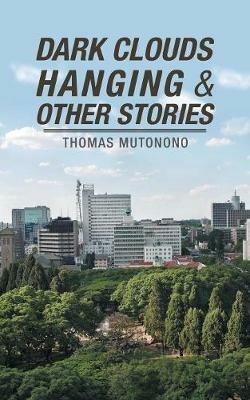 Dark Clouds Hanging & Other Stories - Thomas Mutonono - cover