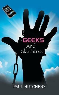 Geeks and Gladiators - Paul Hutchens - cover