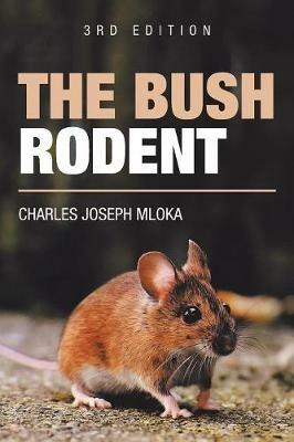 The Bush Rodent: 3Rd Edition - Charles Joseph Mloka - cover
