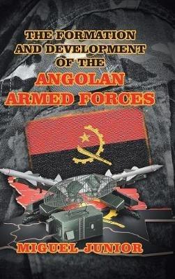 The Formation and Development of the Angolan Armed Forces - Miguel Junior - cover