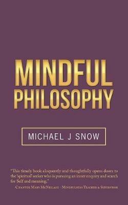 Mindful Philosophy - Michael, J. Snow - cover