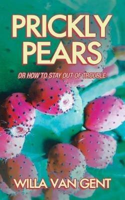 Prickly Pears: Or How to Stay out of Trouble - Willa Van Gent - cover