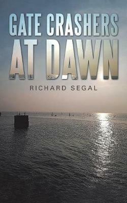 Gate Crashers at Dawn - Richard Segal - cover