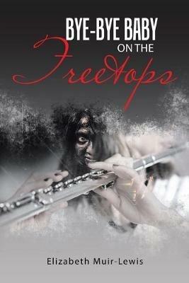 Bye-Bye Baby on the Treetops - Elizabeth Muir-Lewis - cover