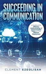 Succeeding in Communication: A Handbook for Effective Understanding of Communication Tools and Their Efficient Deployment