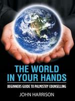 The World in Your Hands: Beginners Guide to Palmistry Counselling