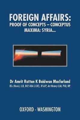 Foreign Affairs: Proof of Concepts - Conceptus Maxima - Macfarland Bsc Hons Llb Dlp Aba J DC Ir - cover
