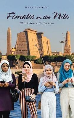 Females on the Nile: Short Story Collection - Heba Bendary - cover