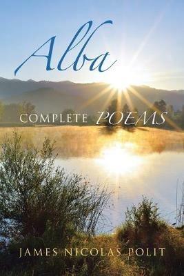 Alba: Complete Poems - James Nicolas Polit - cover