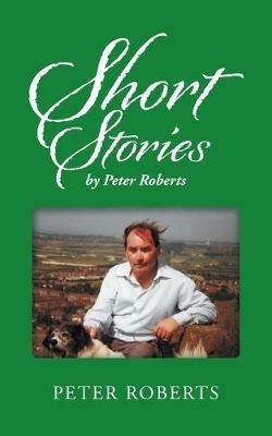 Short Stories by Peter Roberts - Peter Roberts - cover