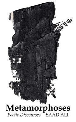 Metamorphoses: Poetic Discourses - Saad Ali - cover