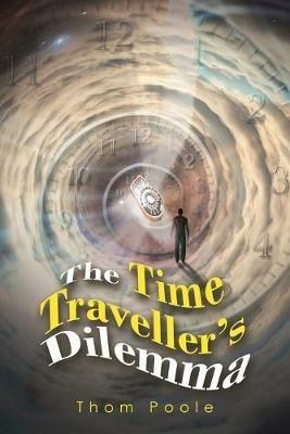 The Time Traveller's Dilemma - Thom Poole - cover