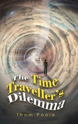 The Time Traveller's Dilemma - Thom Poole - cover