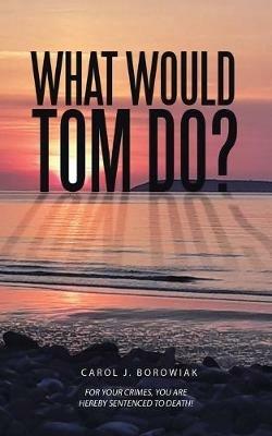 What Would Tom Do? - Carol J Borowiak - cover