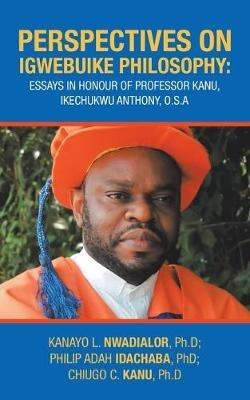 Perspectives on Igwebuike Philosophy: Essays in Honour of Professor Kanu, Ikechukwu Anthony, O.S.A - Chiugo C Kanu Ph D,Kanayo L Nwadialor Ph D,Philip Adah Idachaba - cover