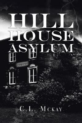 Hill House Asylum - C L McKay - cover
