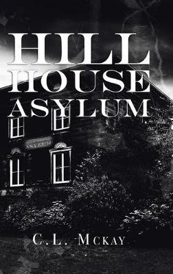 Hill House Asylum - C L McKay - cover