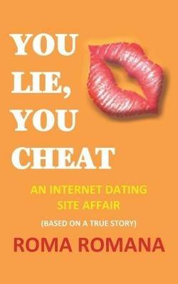 You Lie, You Cheat: An Internet Dating Site Affair - Roma Romana - cover