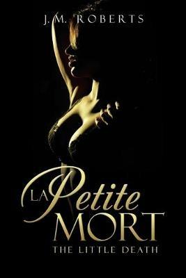 La Petite Mort: The Little Death - J M Roberts - cover