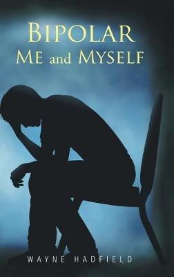 Bipolar Me and Myself - Wayne Hadfield - cover